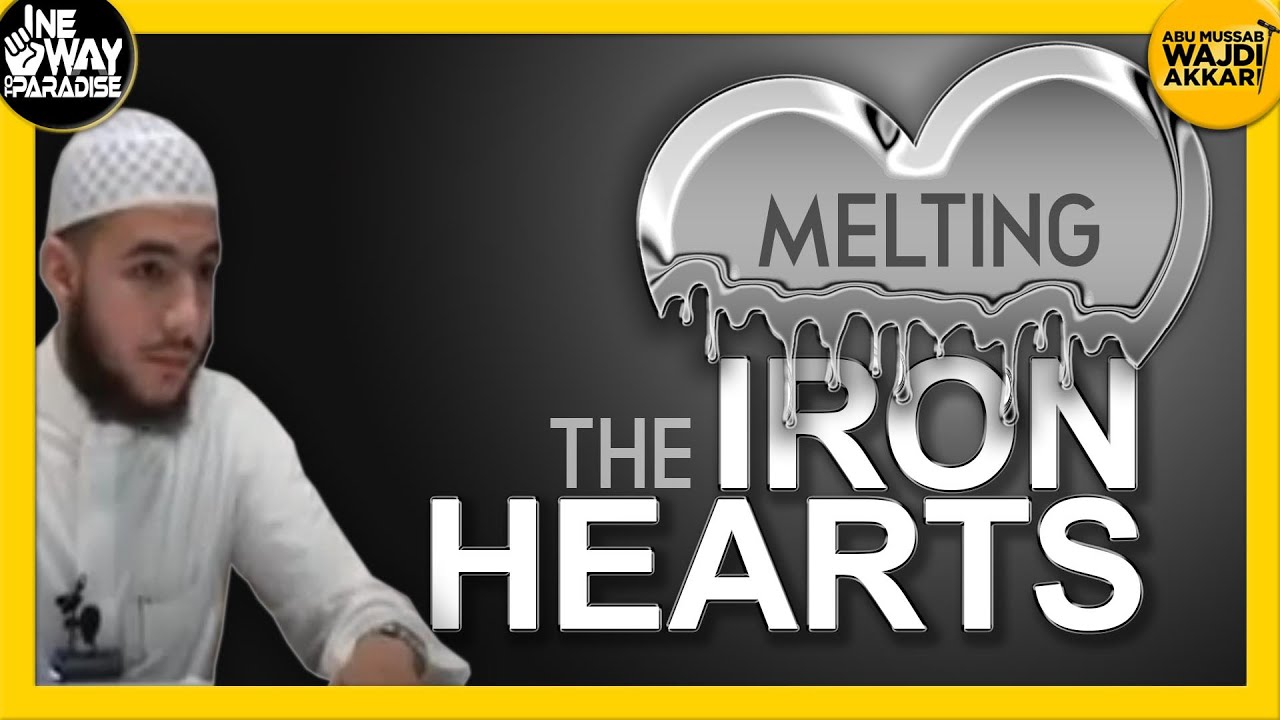 Melting the Iron Hearts | Abu Mussab Wajdi Akkari
