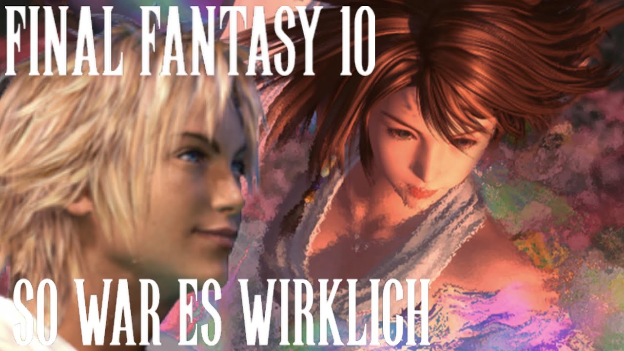 Du hast Final Fantasy 10 nie verstanden