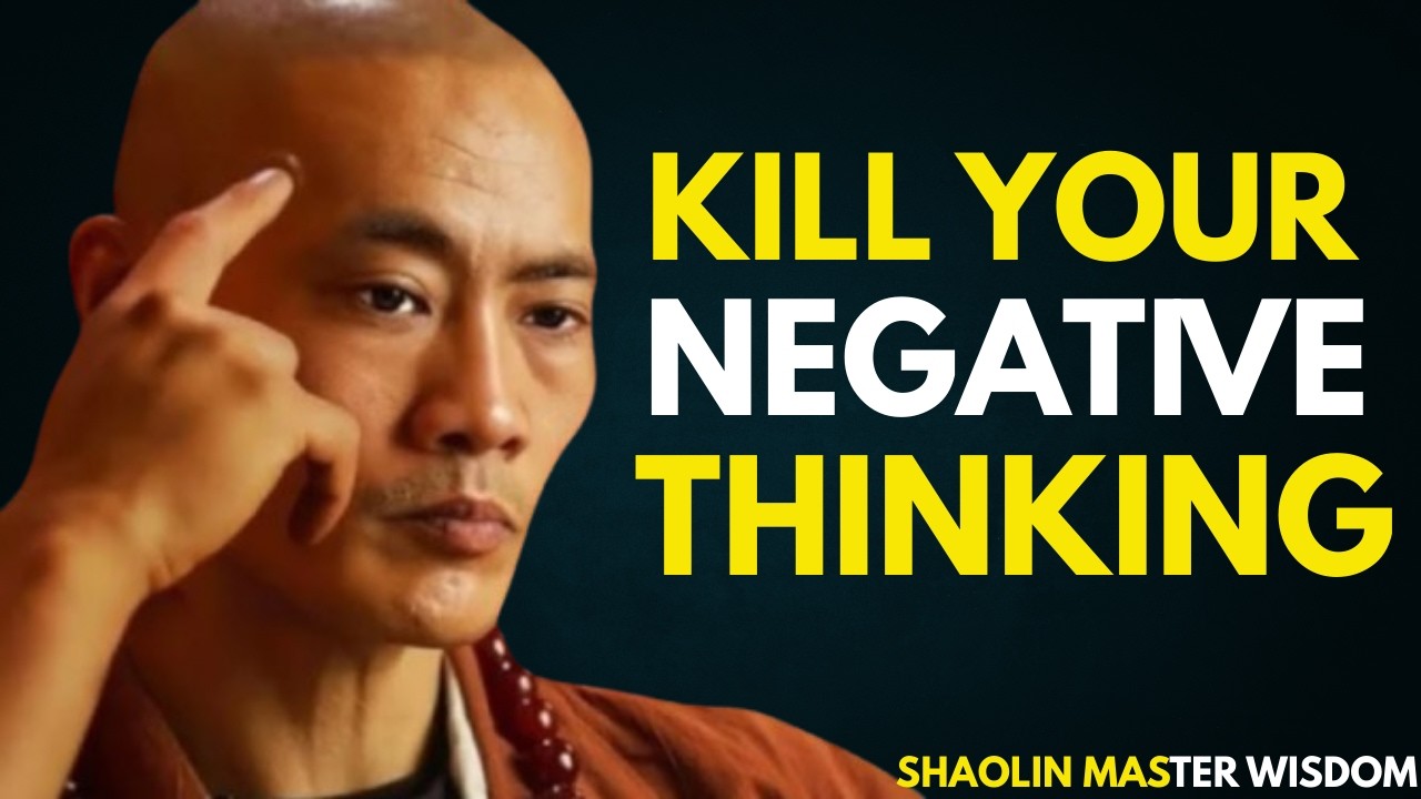 KILL YOUR NEGATIVE THINKING | Shaolin Master Wisdom