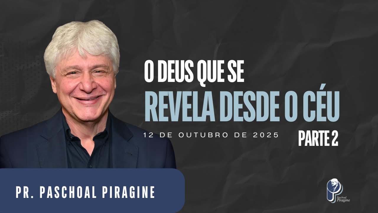 O DEUS QUE SE REVELA DESDE O CÉU II | PR. PASCHOAL PIRAGINE JR.