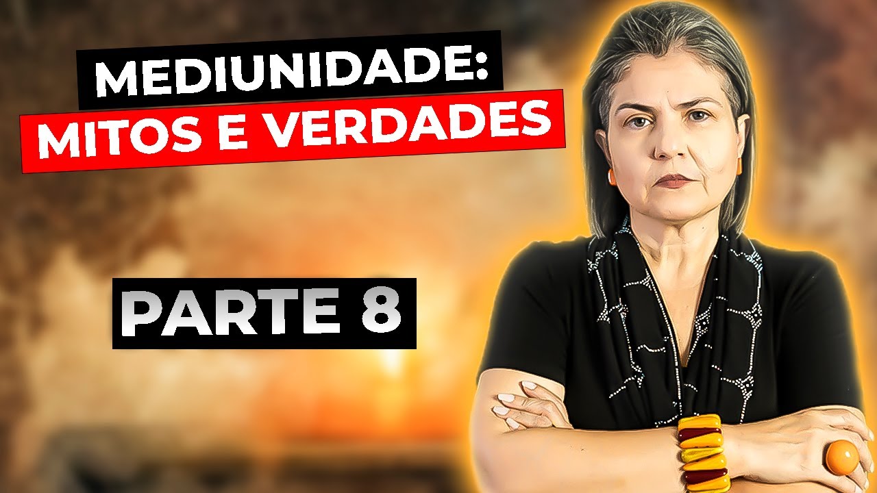MEDIUNIDADE: Mitos e Verdades - Parte 8 | Anete Guimarães