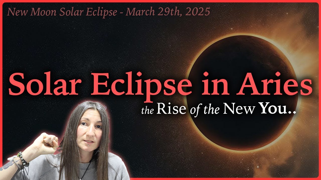 Solar Eclipse in Aries - March 29th 2025
