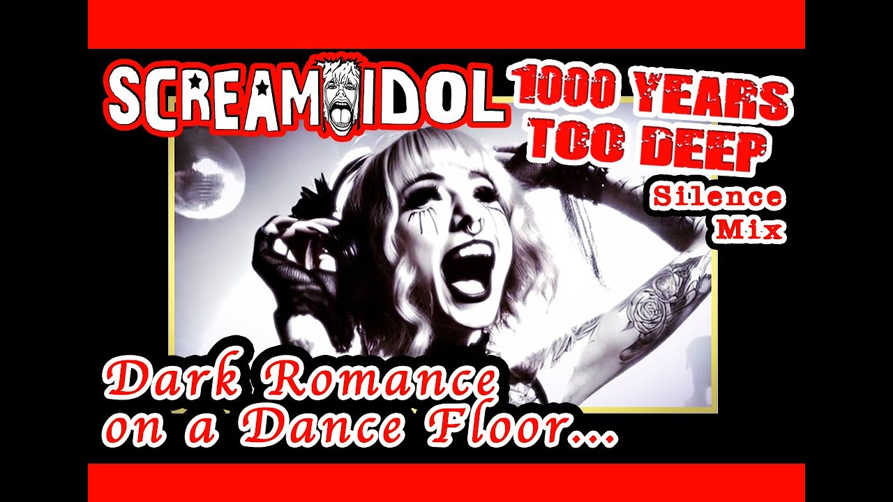 Scream Idol  - 1000 Years Too Deep (Silence Mix) A Painful Romance on a Dark Dance floor.