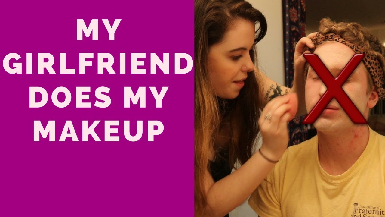 Girlfriend Does My Makeup
