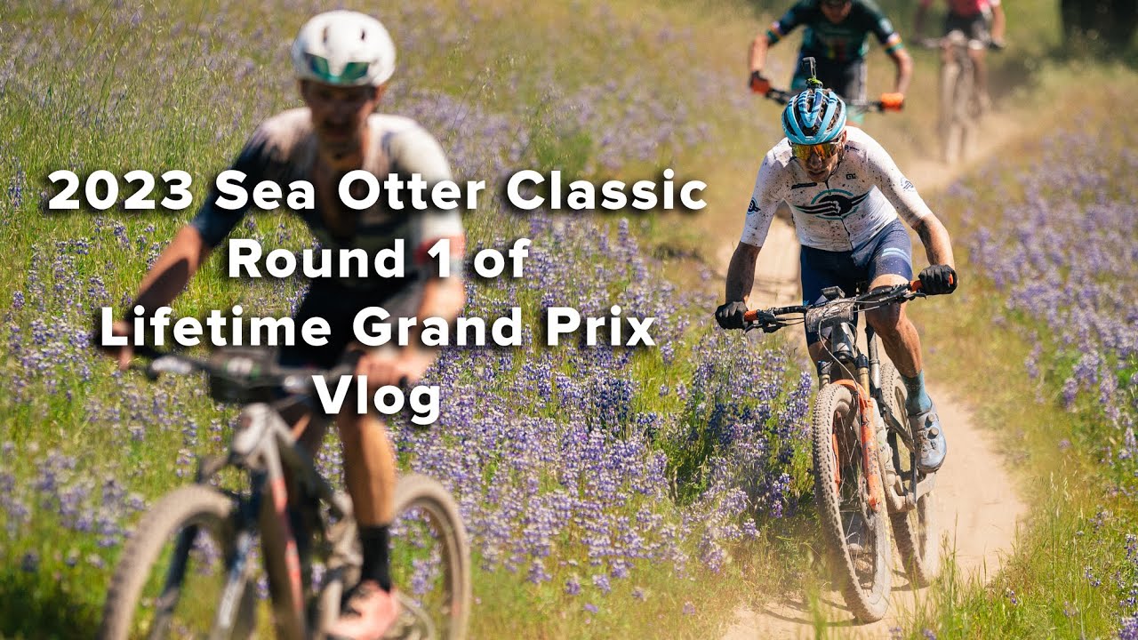 2023 Sea Otter Classic Round 1 of Lifetime Grand Prix | Vlog