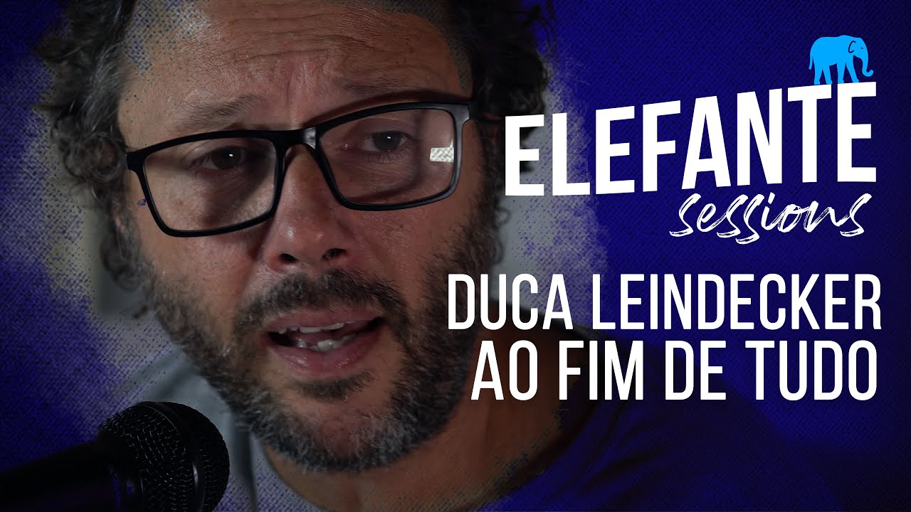 Ao Fim De Tudo - Duca Leindecker | ELEFANTE SESSIONS