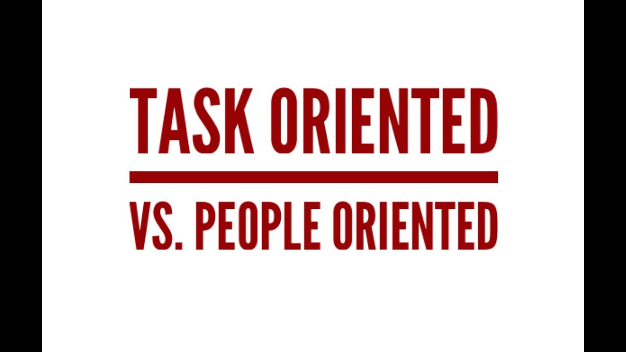 Task Oriented vs. People Oriented
