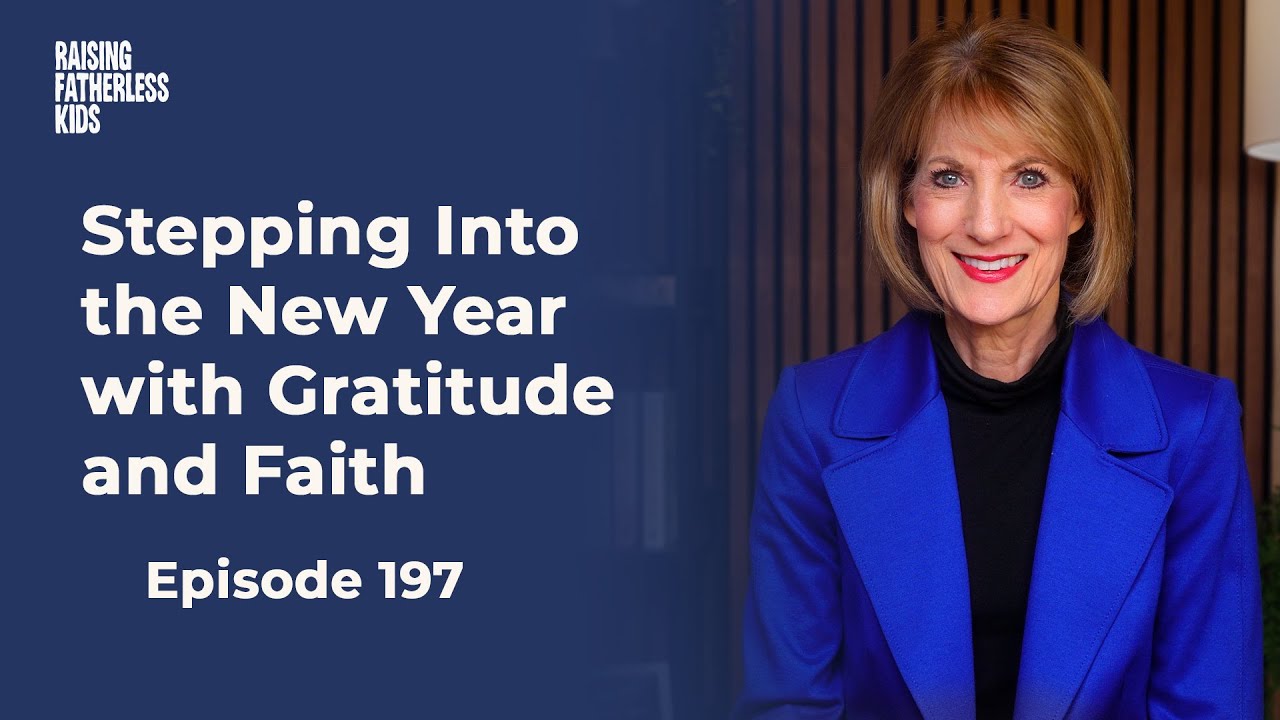 Raising Fatherless Kids | 197. Stepping Into the New Year with Gratitude and Faith