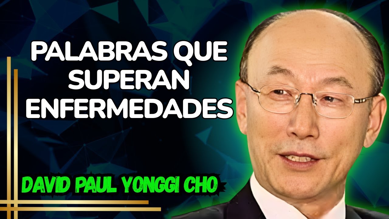 PALABRAS que SANAN: David Yonggi Cho Enseña Cómo DECLARAR VICTORIA Sobre ENFERMEDADES