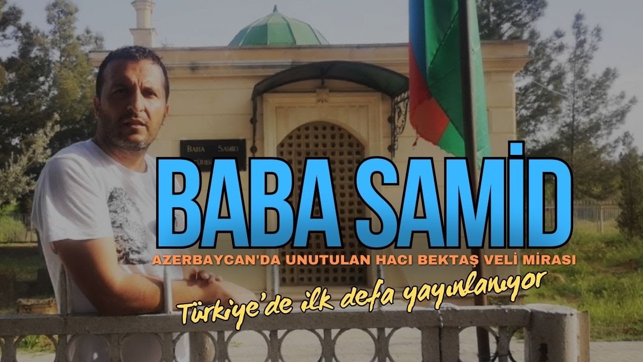 Azerbaycan’da unutulan Baba Samid Türbesi ve Hacı Bektaş Veli