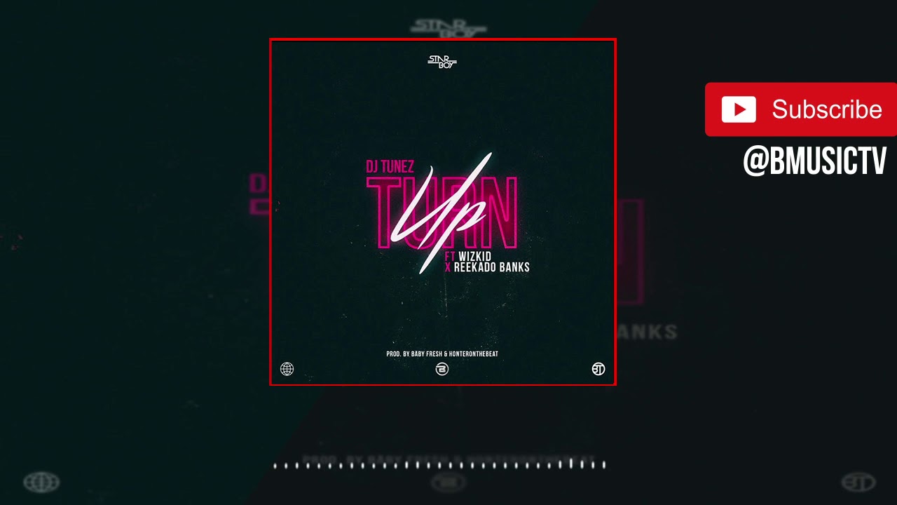 DJ Tunez - Turn Up Ft. Wizkid x Reekado Banks (OFFICIAL AUDIO 2018)