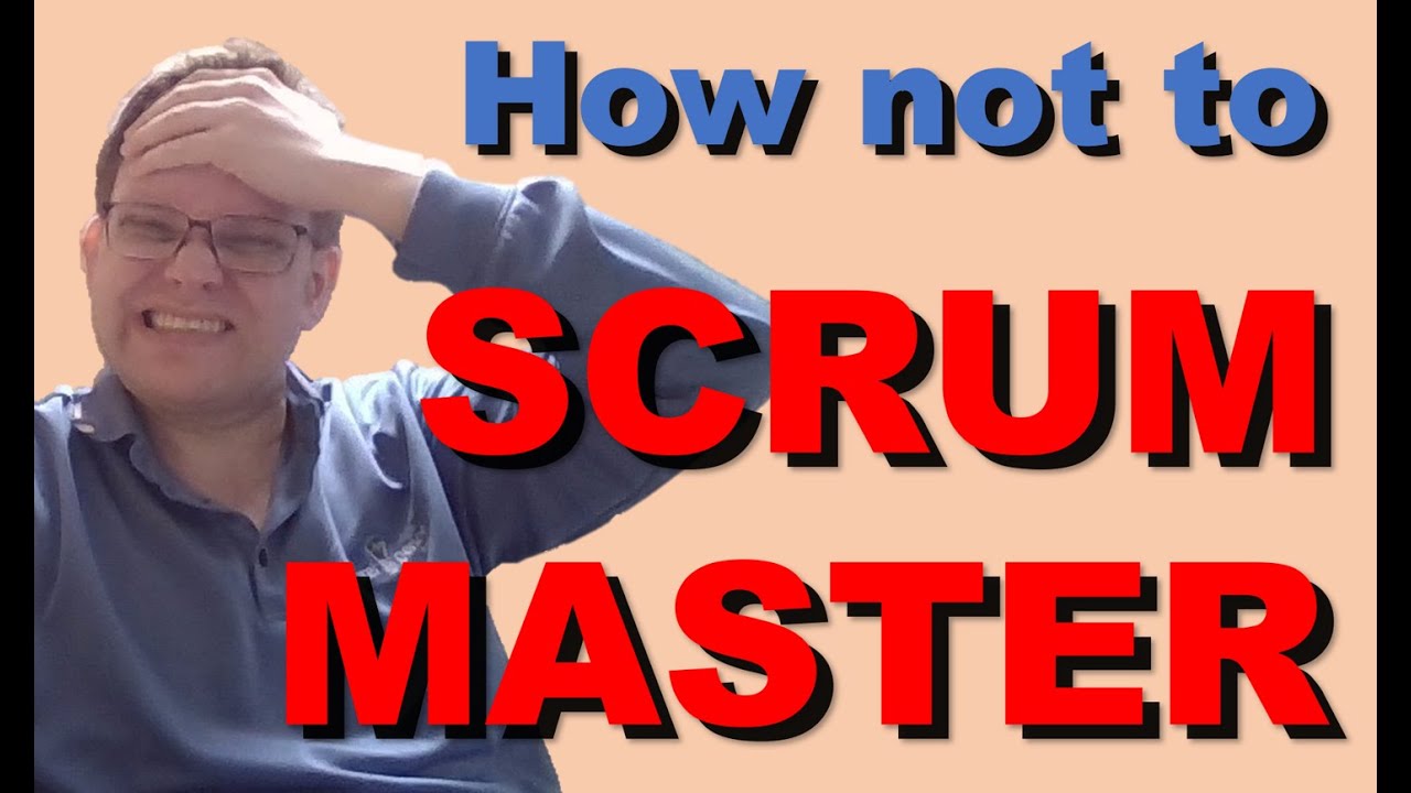 How not to Scrum Master