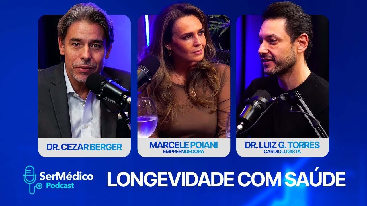 LONGEVIDADE COM SAÚDE | DR. CEZAR BERGER conversa com MARCELE POIANI e DR. LUIZ GUSTAVO TORRES