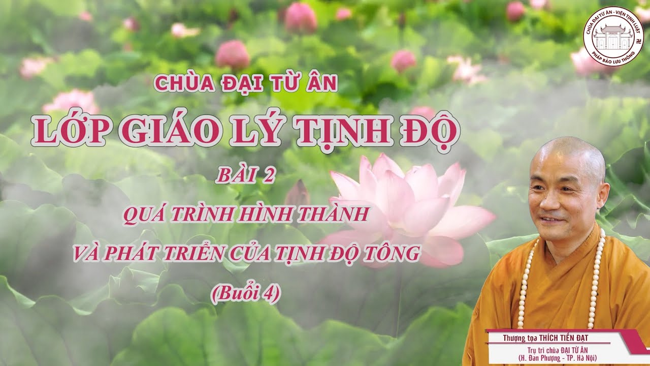 LỚP GIÁO LÝ TỊNH ĐỘ BÀI 2: QUÁ TRÌNH HÌNH THÀNH VÀ PHÁT TRIỂN CỦA TỊNH ĐỘ TÔNG (BUỔI 4)
