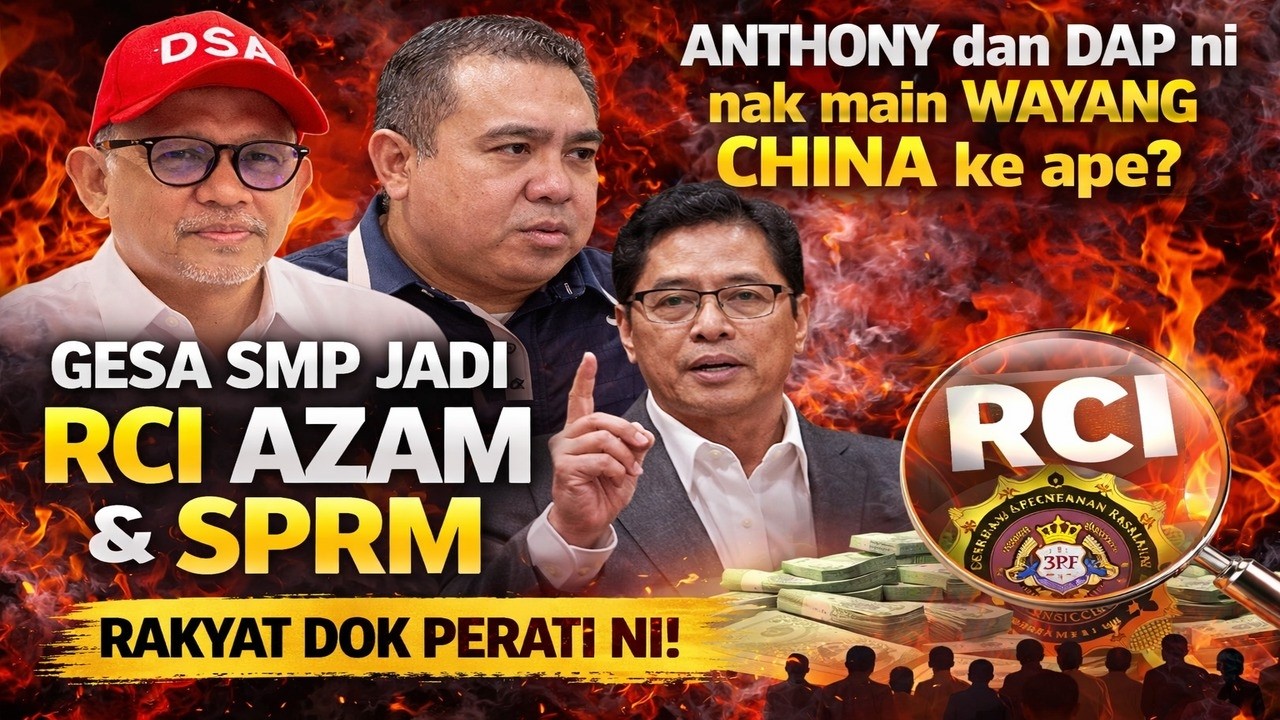 Anthony dan DAP ni nak main wayang cina ke ape? Gesa smp jadi RCI Azam & SPRM, rakyat dok perati nii