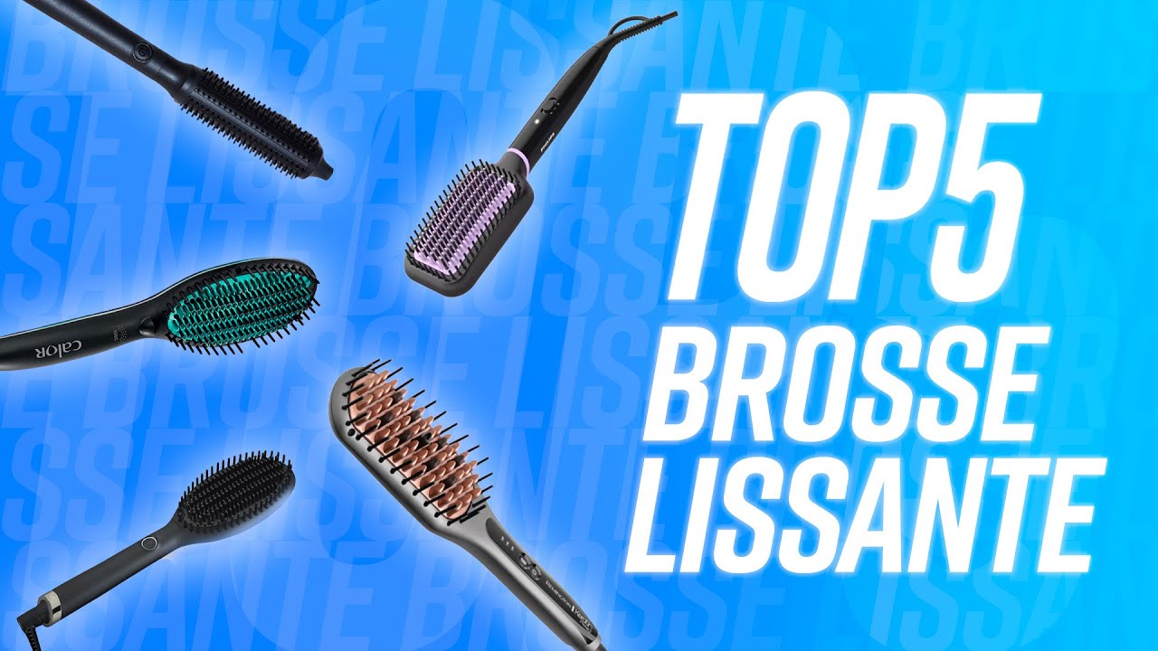 TOP 5 : MEILLEURE BROSSE LISSANTE !