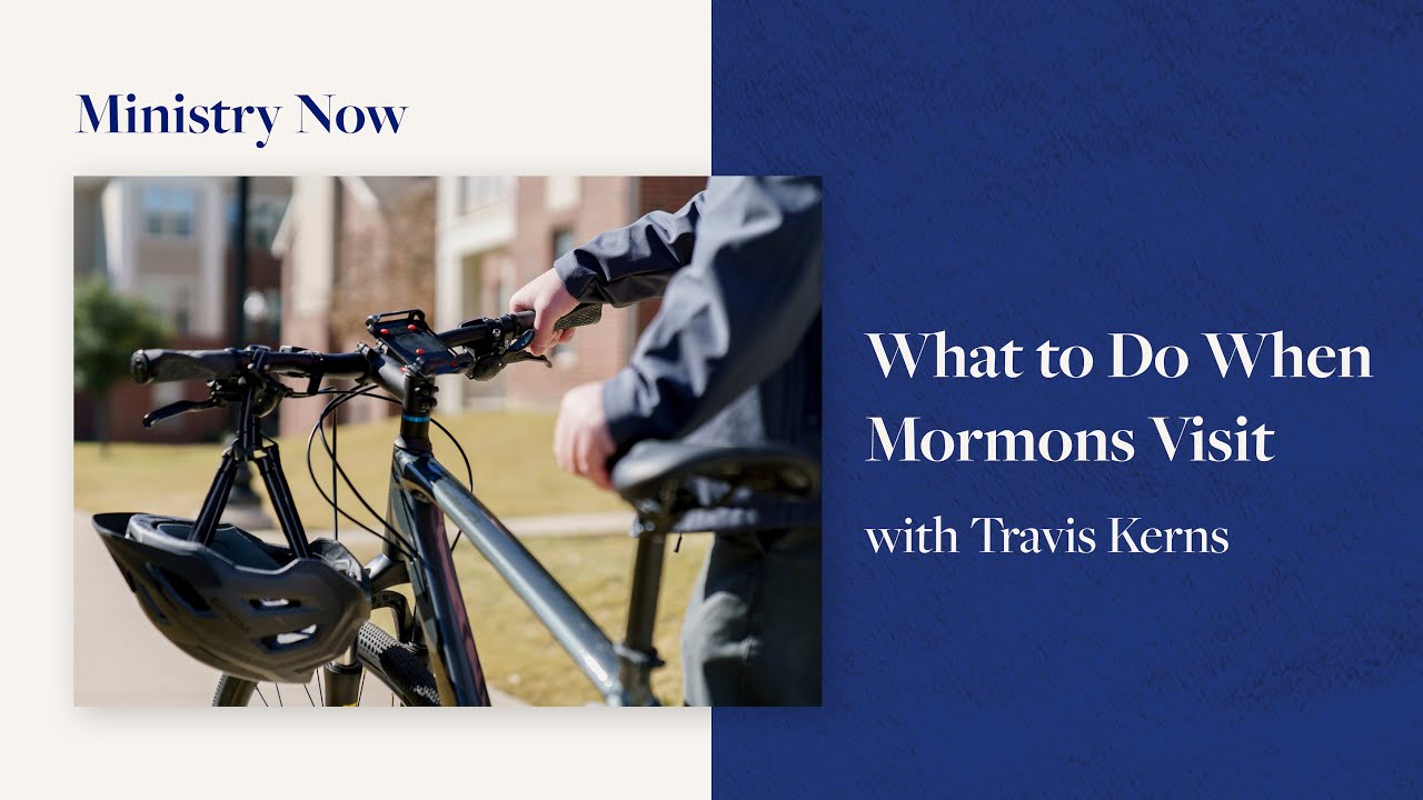 What to Do When Mormons Visit (Ministry Now with Travis Kerns)