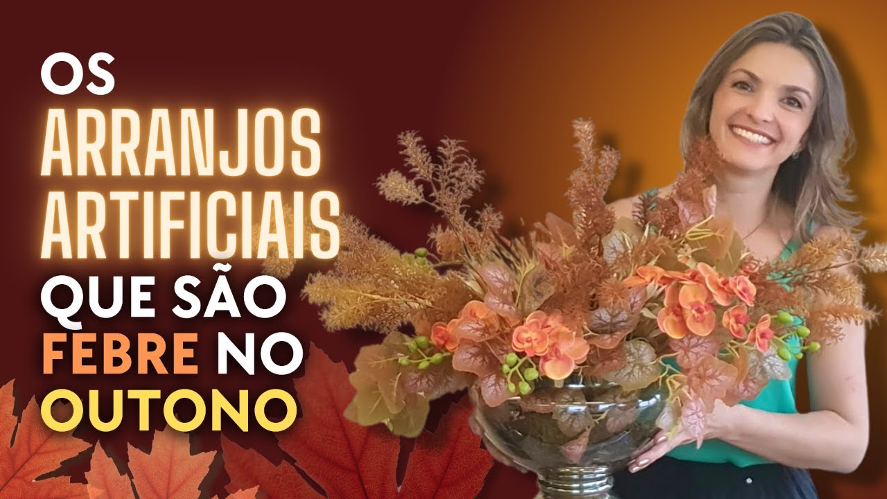 OS ARRANJOS DE FLORES ARTIFICIAIS QUE SÃO FEBRE NO OUTONO