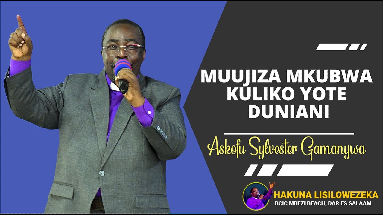 MUUJIZA MKUBWA NA ENDELEVU KULIKO YOTE DUNIANI - Askofu Sylvester Gamanywa