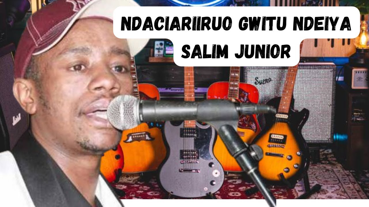 ndaciariirwo gwitu ndeiya salim junior