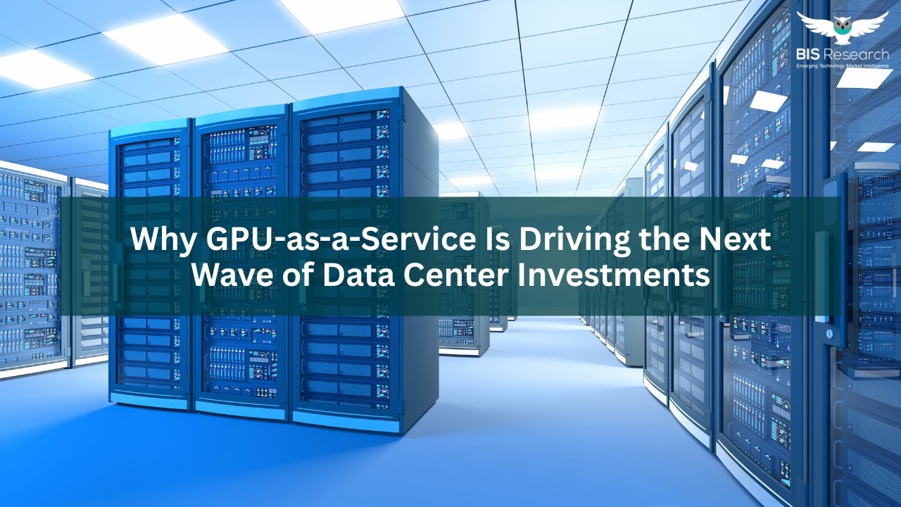 Why GPU-as-a-Service Is Driving the Next Wave of Data Center Investments