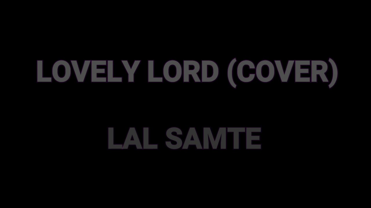 LOVELY LORD | LAL SAMTE