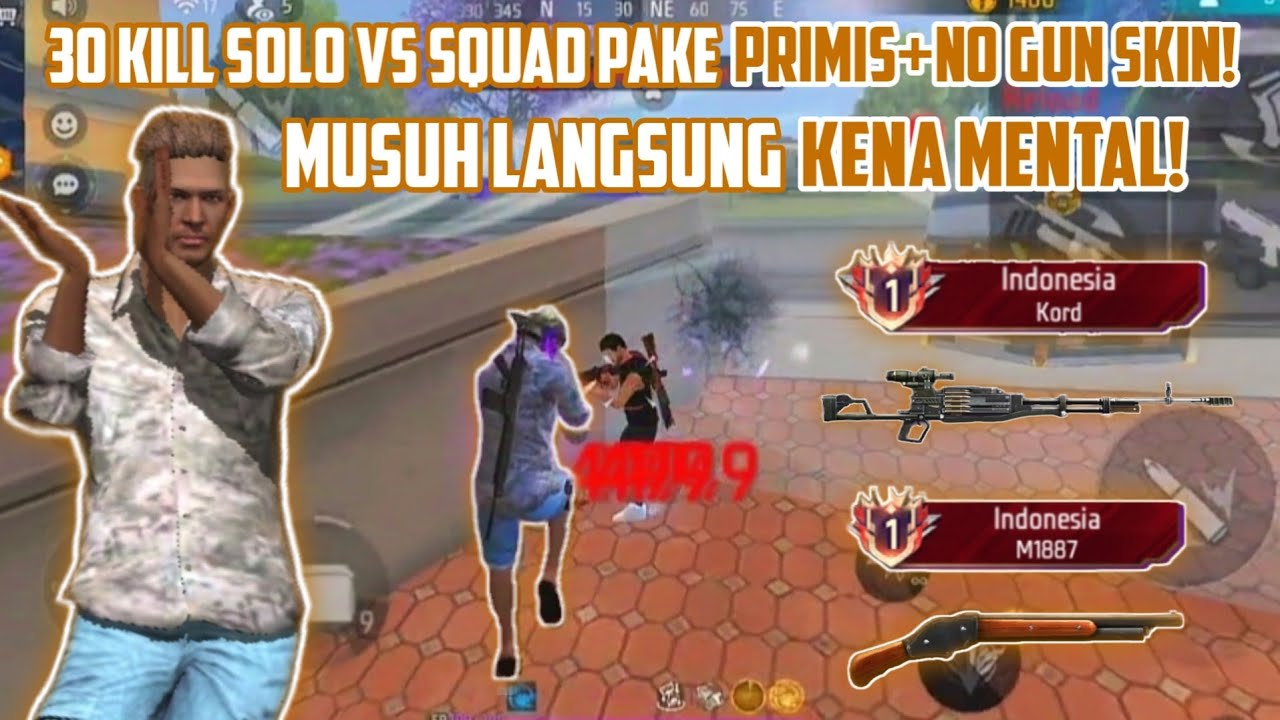 30 KILL SOLO VS SQUAD PAKE PRIMIS+NO GUN SKIN! MUSUH LANGSUNG KENA MENTAL! - FREE FIRE