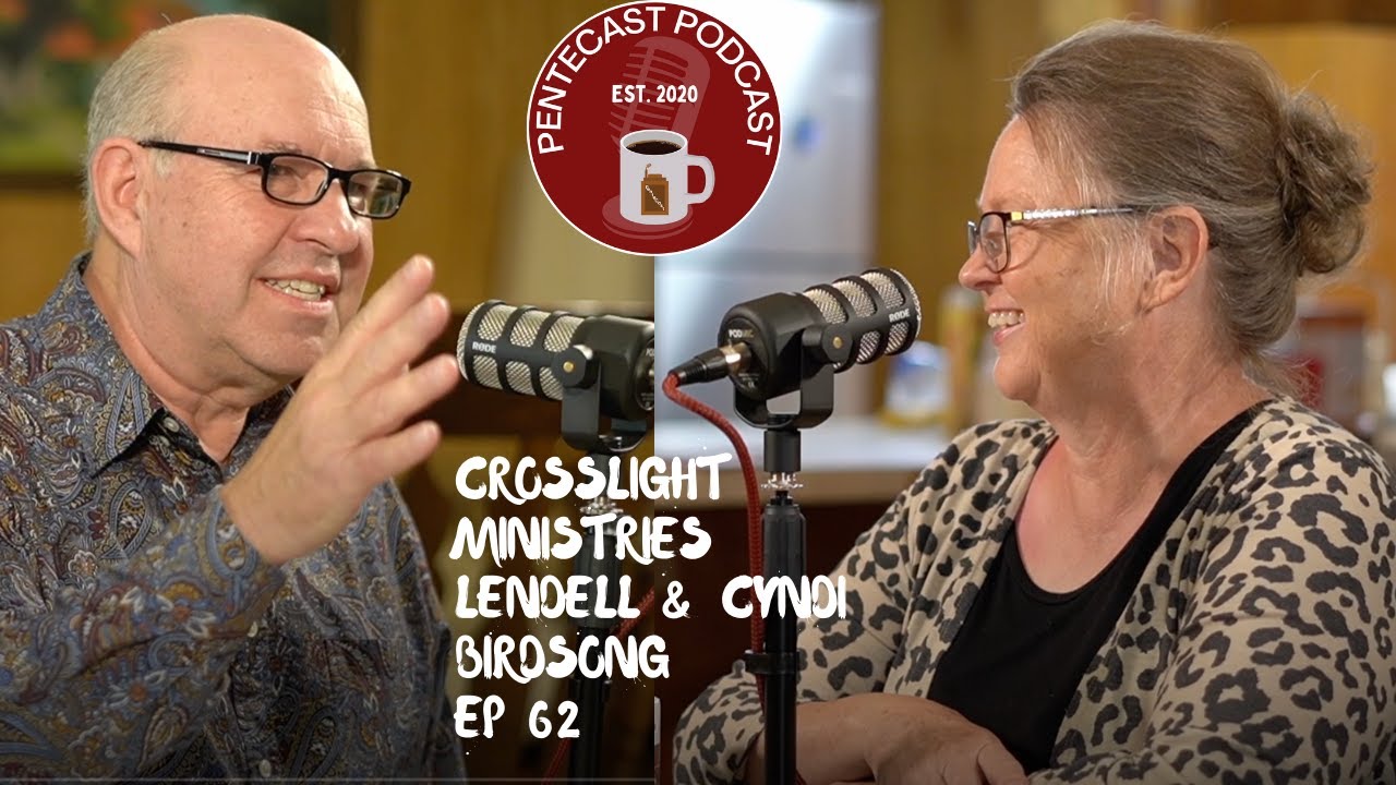 Pentecast Podcast: Ep62 Crosslight Ministries Inc with Lendell & Cyndi Birdsong
