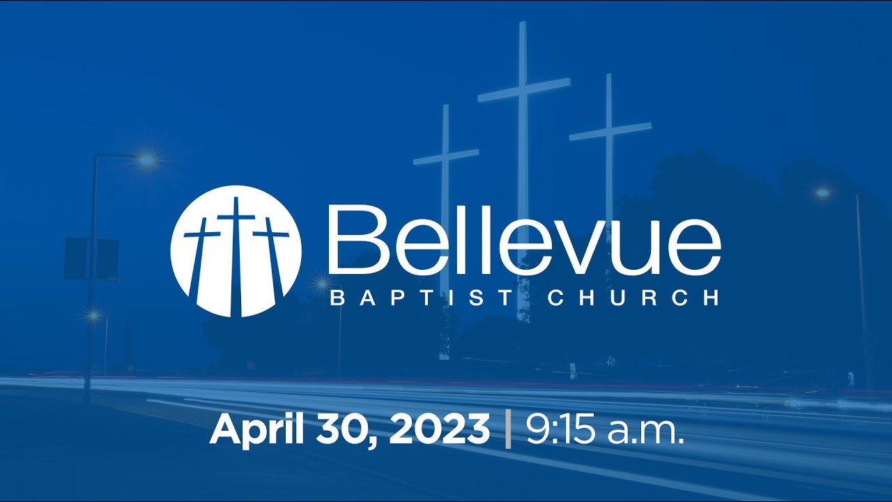 April 30, 2023 | 9:15am | Bellevue Baptist Church Livestream