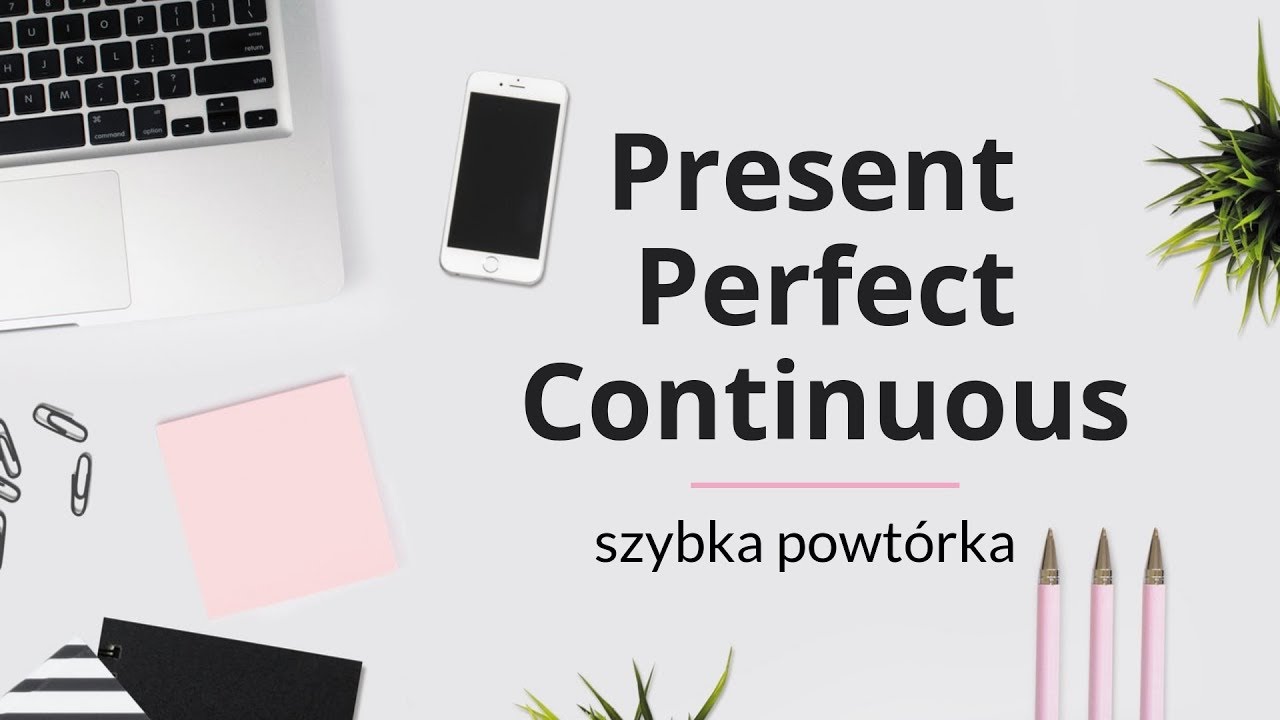 Czas Present Perfect Continuous - język angielski - szybka powt&oacute;rka