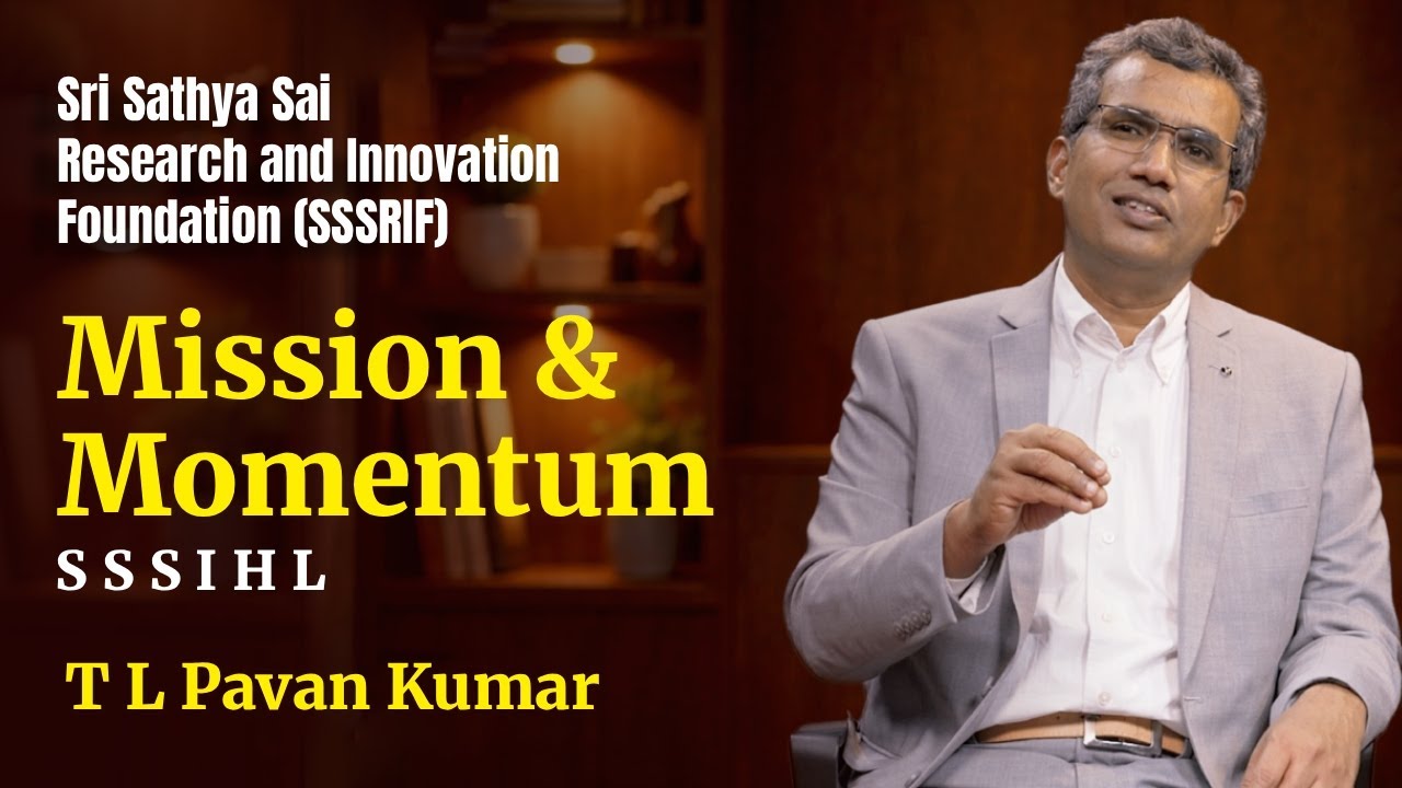 Sri Sathya Sai Research and Innovation Foundation (SSSRIF) | Mission & Momentum | T L Pavan Kumar