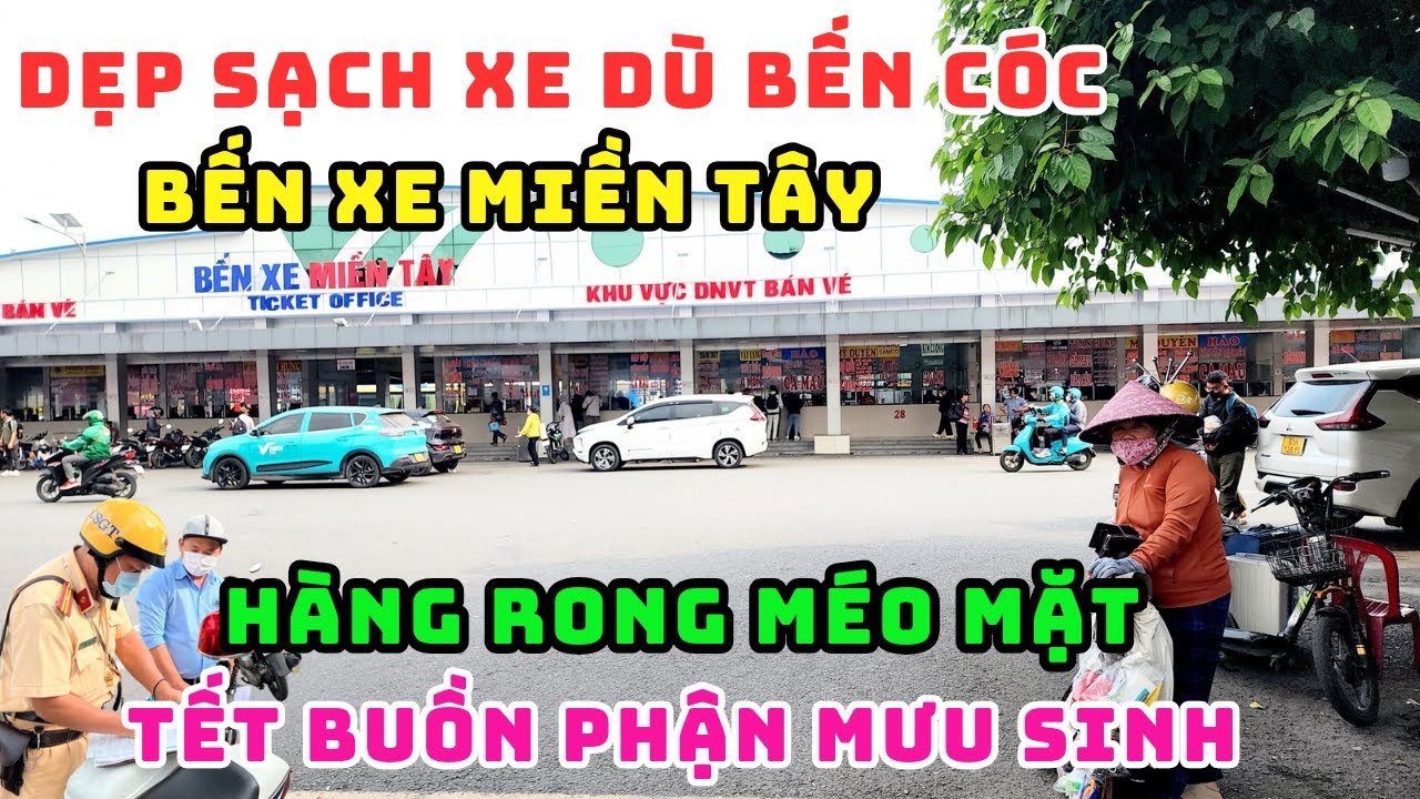 HỐT SẠCH HÀNG RONG CHÈO KÉO, XE DÙ BẾN CÓC LẤN CHIẾM VỈA HÈ BẾN XE MIỀN TÂY THAY ĐỔI NGỠ NGÀNG