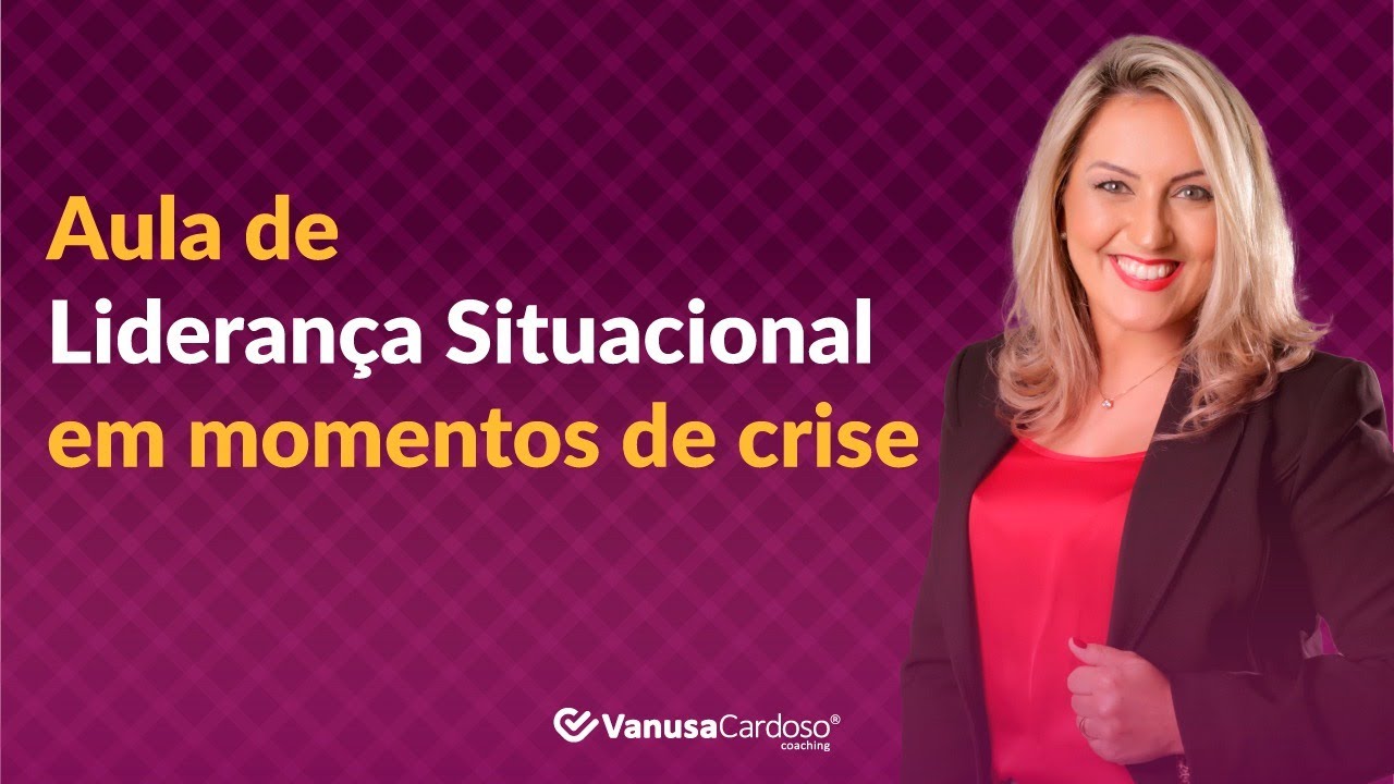 LIDERANÇA SITUACIONAL EM MOMENTOS DE CRISE [AULA COMPLETA]