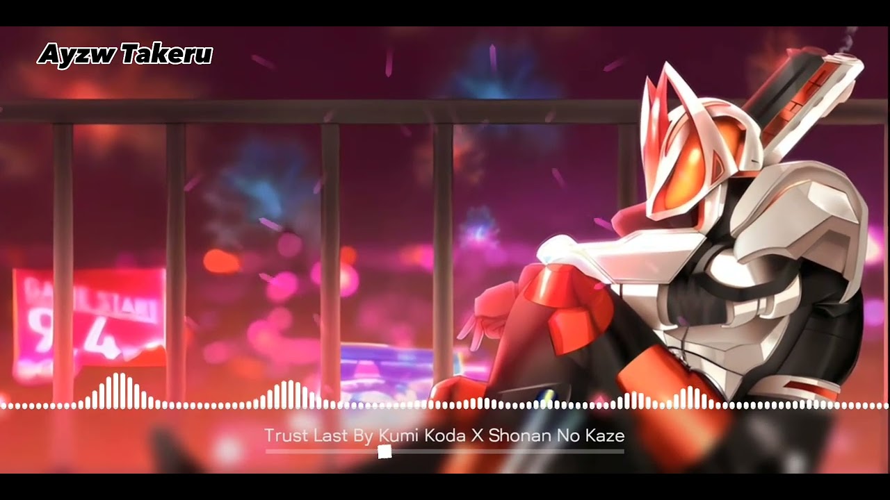 NIGHTCORE:KAMEN RIDER GEATS OP[TRUST LAST BY KUMI KODA X SHONEN NO KAZE]