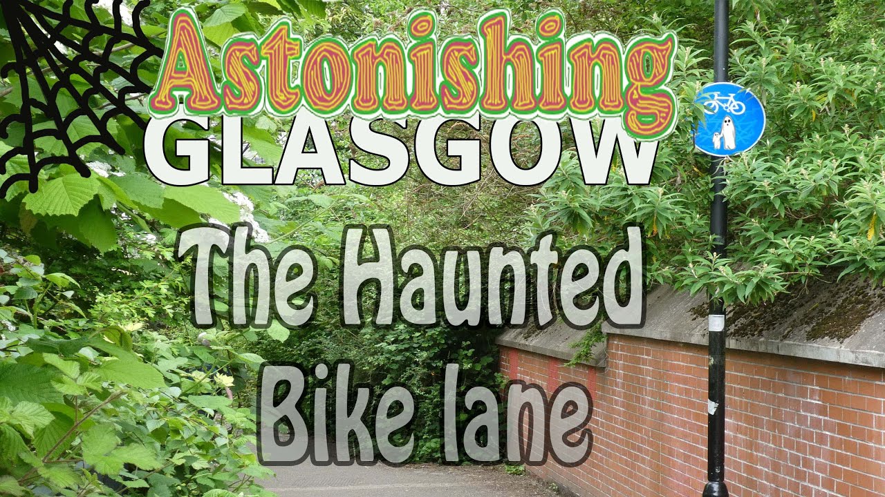 The haunted bike lane. Astonishing Glasgow. Ep13