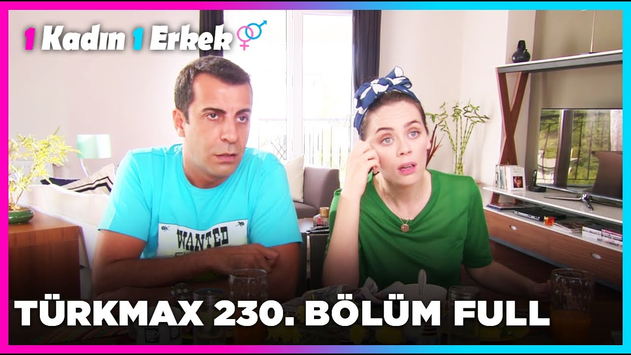 1 Kadın 1 Erkek || 230. B&ouml;l&uuml;m Full Turkmax