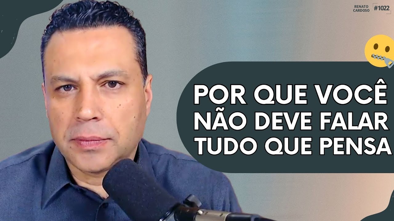 POR QUE VOCÊ NÃO DEVE FALAR TUDO QUE PENSA | #1022