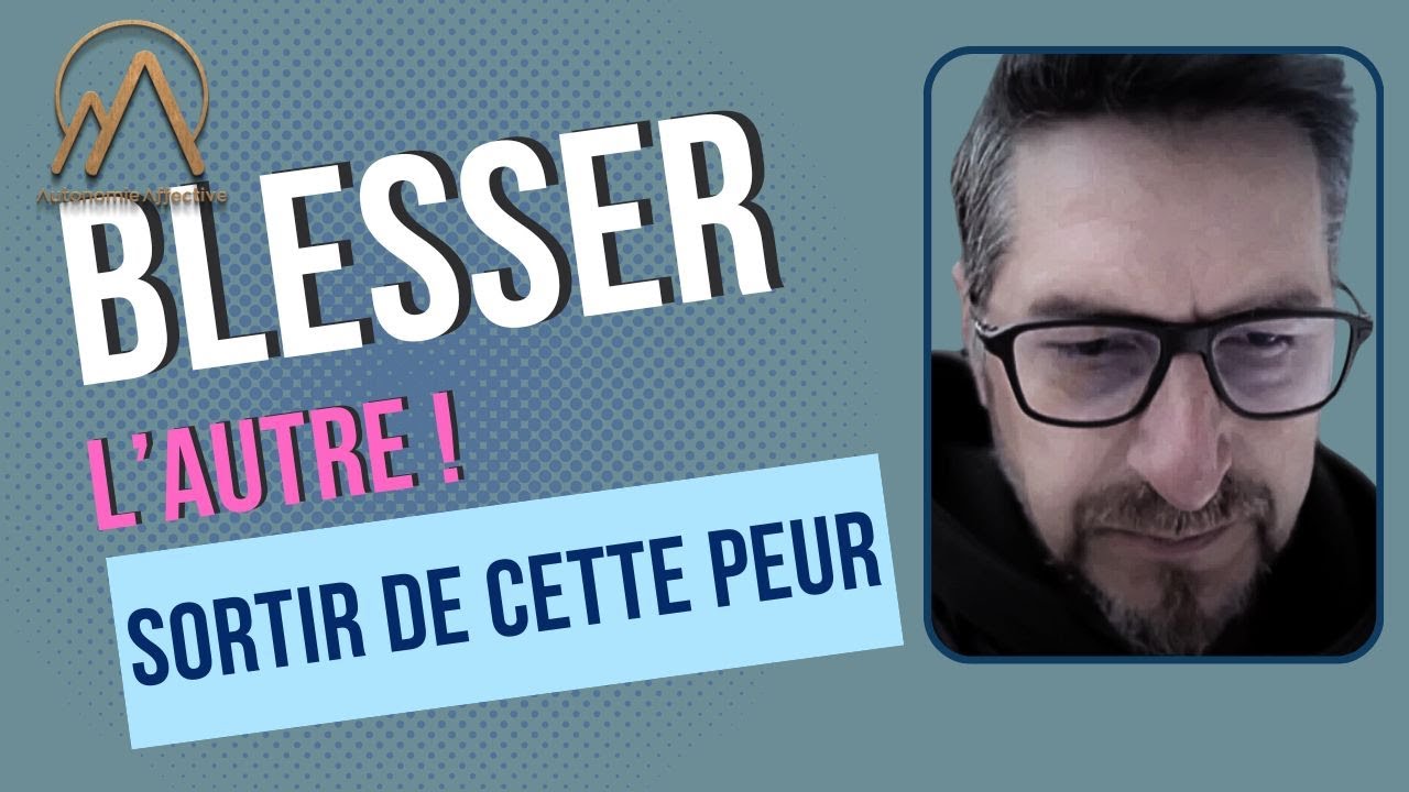 Peur de faire du mal à l'autre