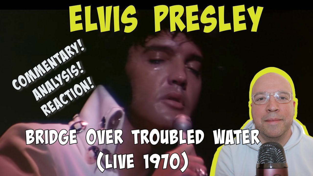 Elvis Presley - Bridge Over Troubled Water - LIVE PERFORMANCE COMMENTARY/ANALYSIS/REACTION