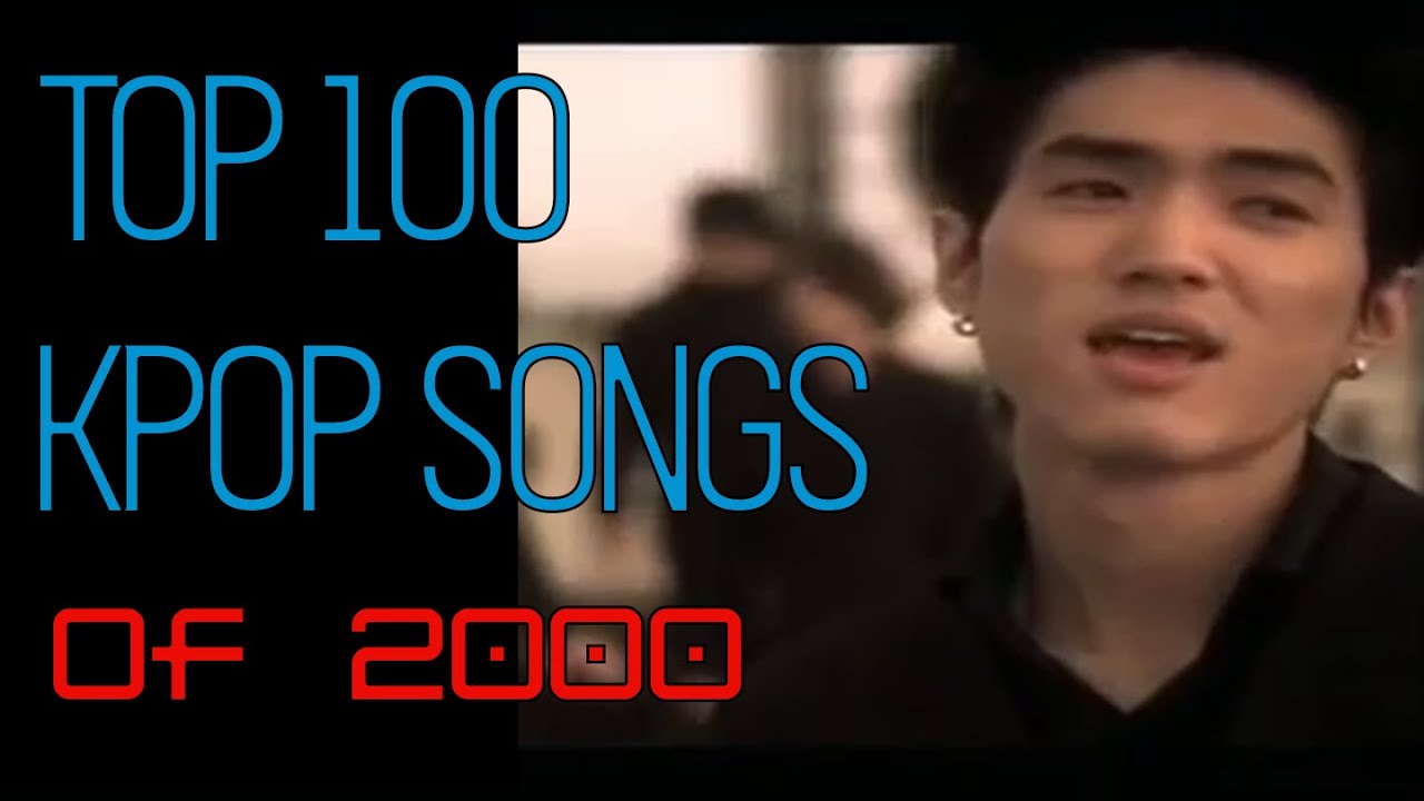 TOP 100 KPOP SONGS of 2000