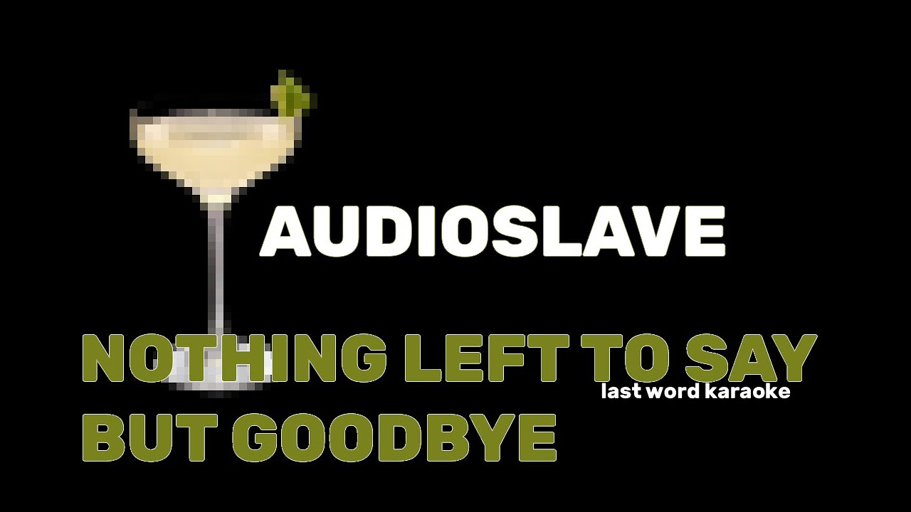 Audioslave - Nothing Left To Say But Goodbye (Last Word Karaoke)