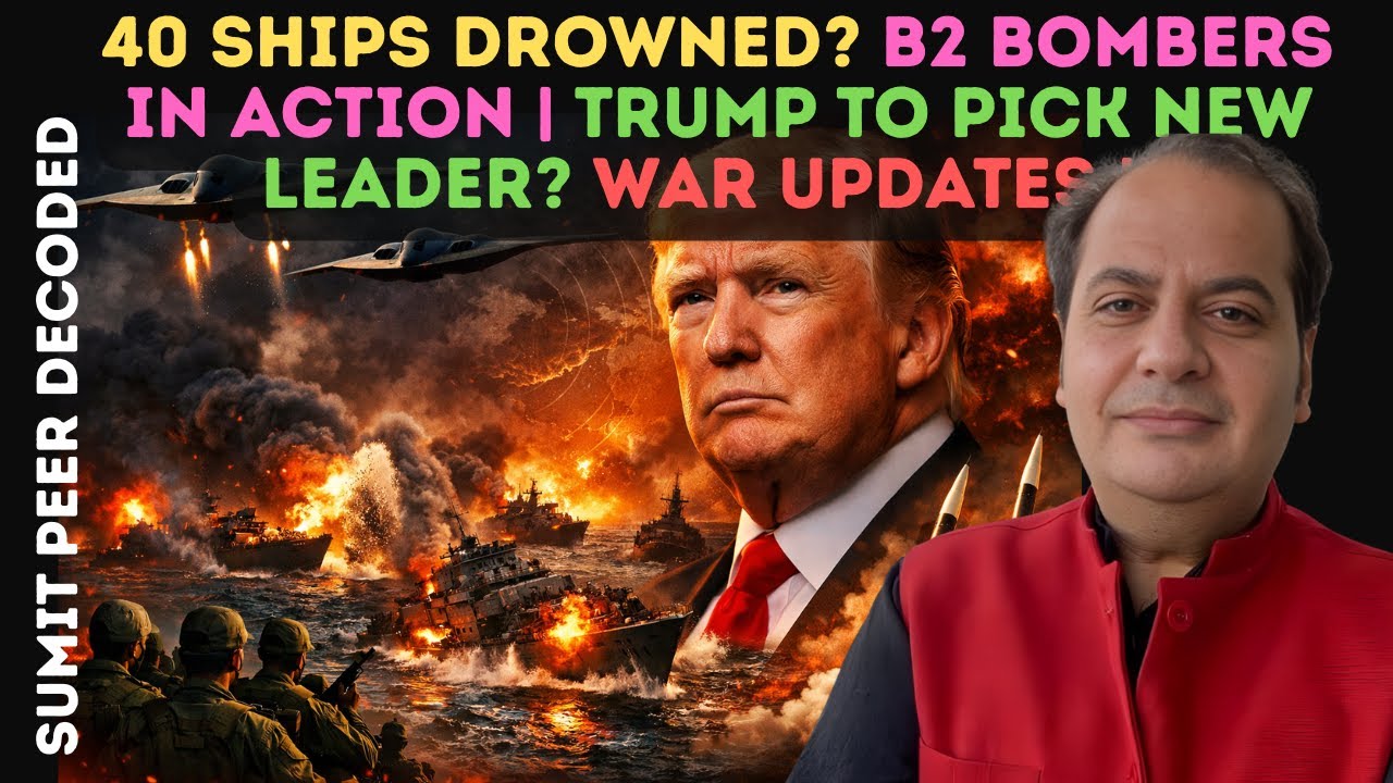 40 Ships Drowned? B2 Bombers in Action | Trump to Pick New Leader? WAR UPDATES || SUMIT PEER