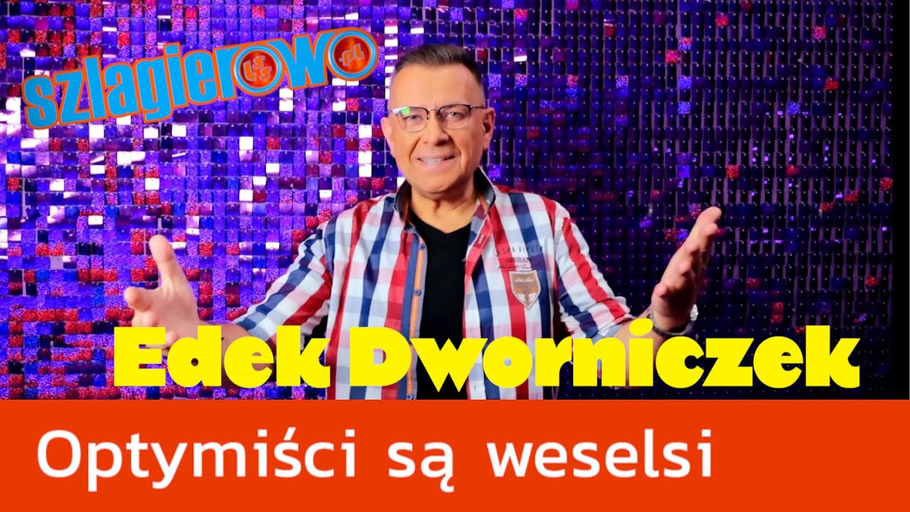 Edek Dworniczek, Optymiści są weselsi - Szlagierowo.pl
