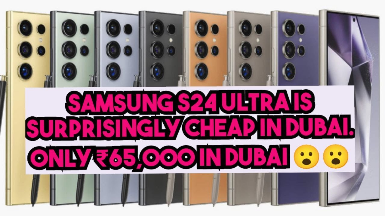 Samsung S24 Ultra is only ₹65,000 in Dubai ??? Dubai Price vs India Price Comparison