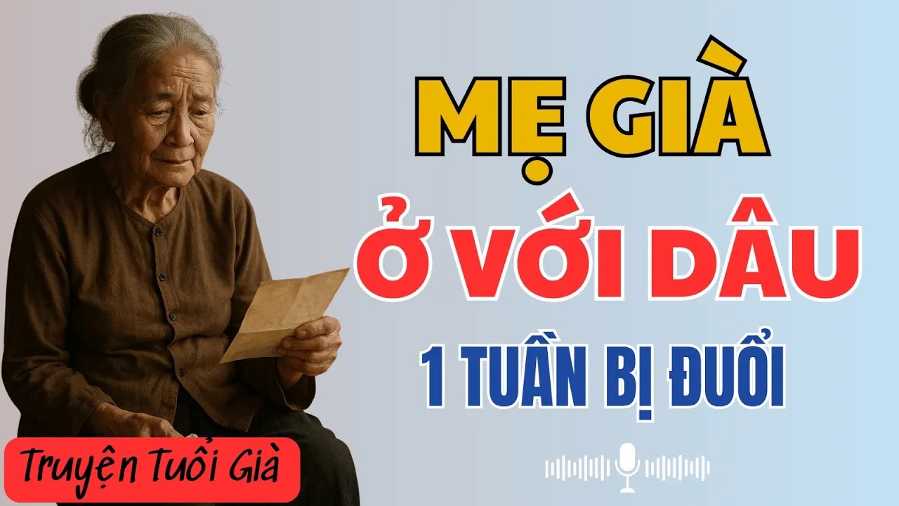 Câu Chuyện Tuổi Già Xót Xa： ＂MẸ GIÀ Ở VỚI CON DÂU - 1 TUẦN BỊ ĐUỔI＂ ｜ Đọc Truyện Đêm Khuya
