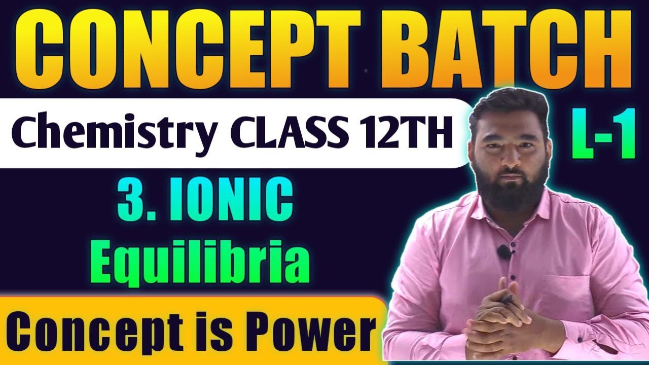 Lecture -1 Ch-3 Ionic Equilibria Chemistry Class 12th By New Indian era nie #Conceptbatch #nie