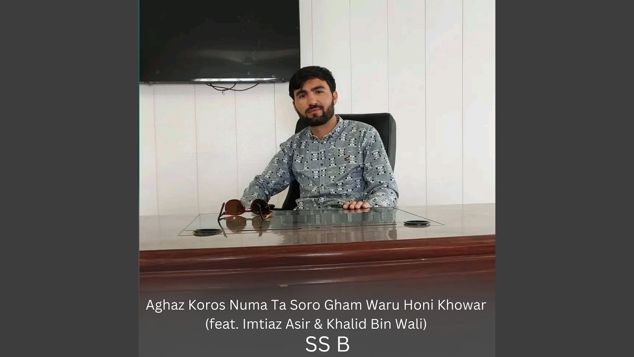 Aghaz Koros Numa Ta Soro Gham Waru Honi Khowar