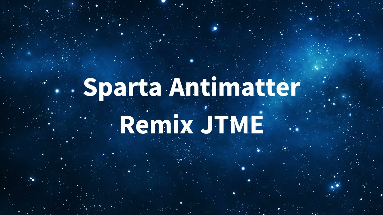 Sparta Antimatter Remix JTME