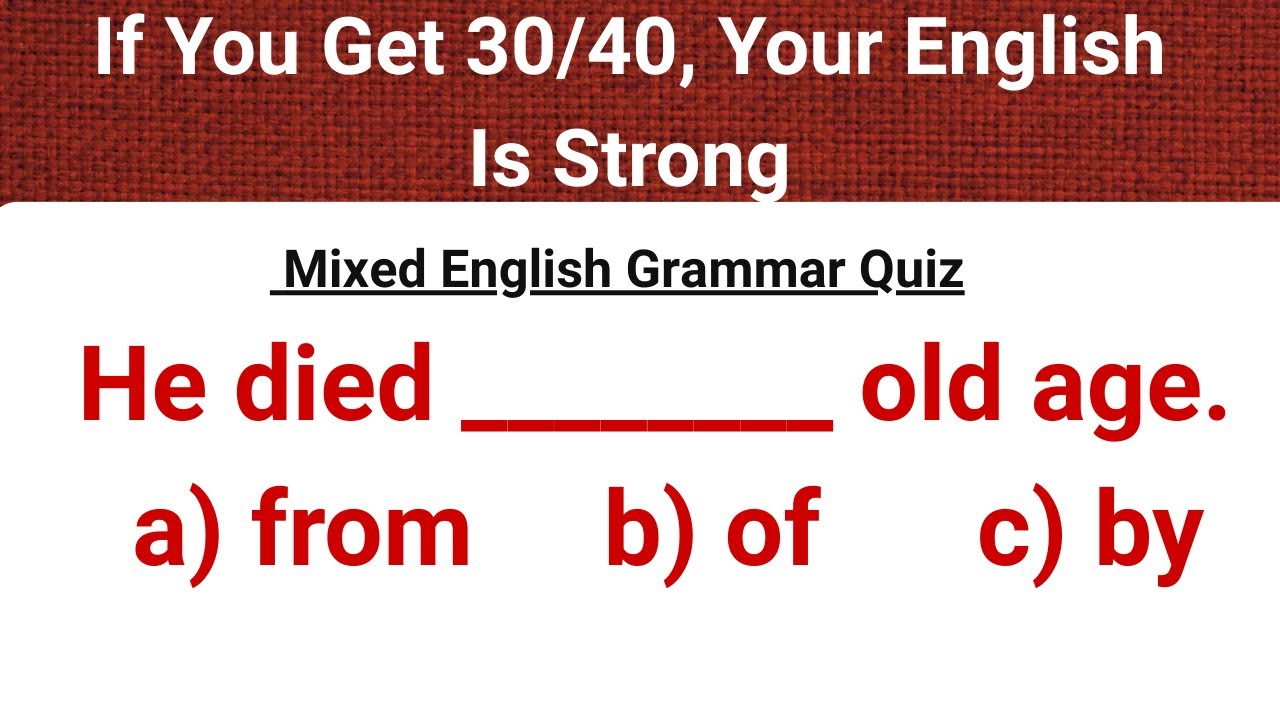 Mixed English Grammar Quiz – If You Get 30/40, Your English Is Strong
