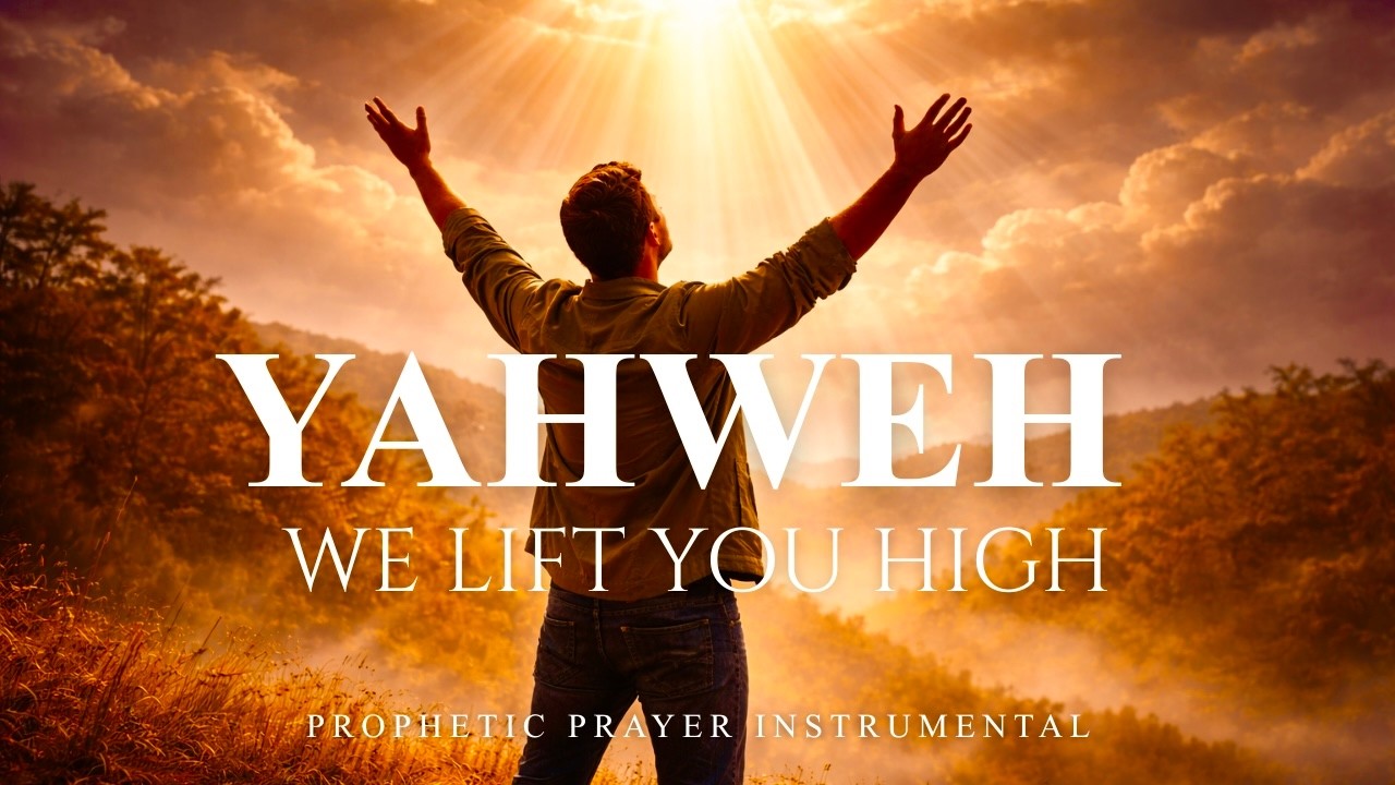 YAHWEH | We Lift You High | Deep Soaking Prophetic Worship & Prayer Instrumental | All Nations